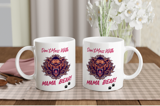 You Just Woke Up Mama Bear 11oz Ceramic Coffee Mug | Dom't Mess With Mama Bear Mug | Mothers Day Gift Mug