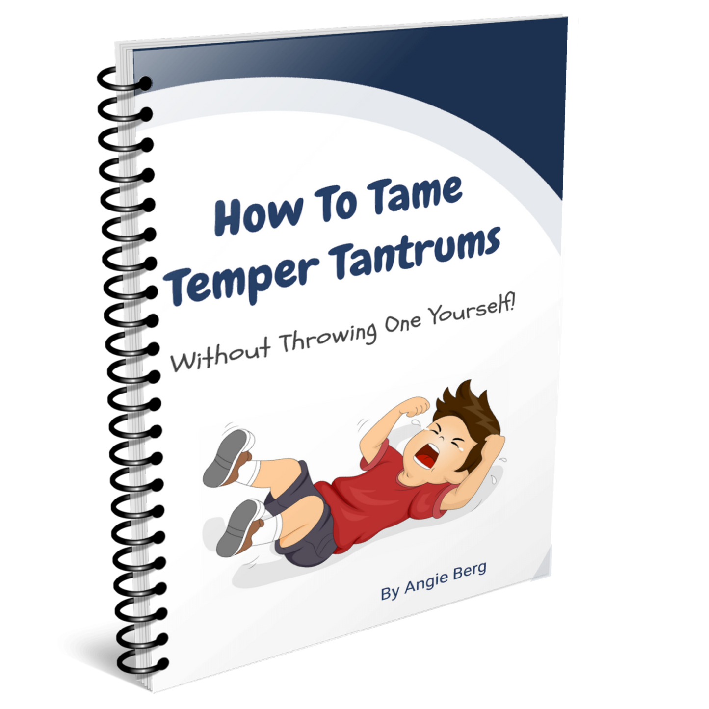 How To Tame Temper Tantrums Without Throwing One Yourself!