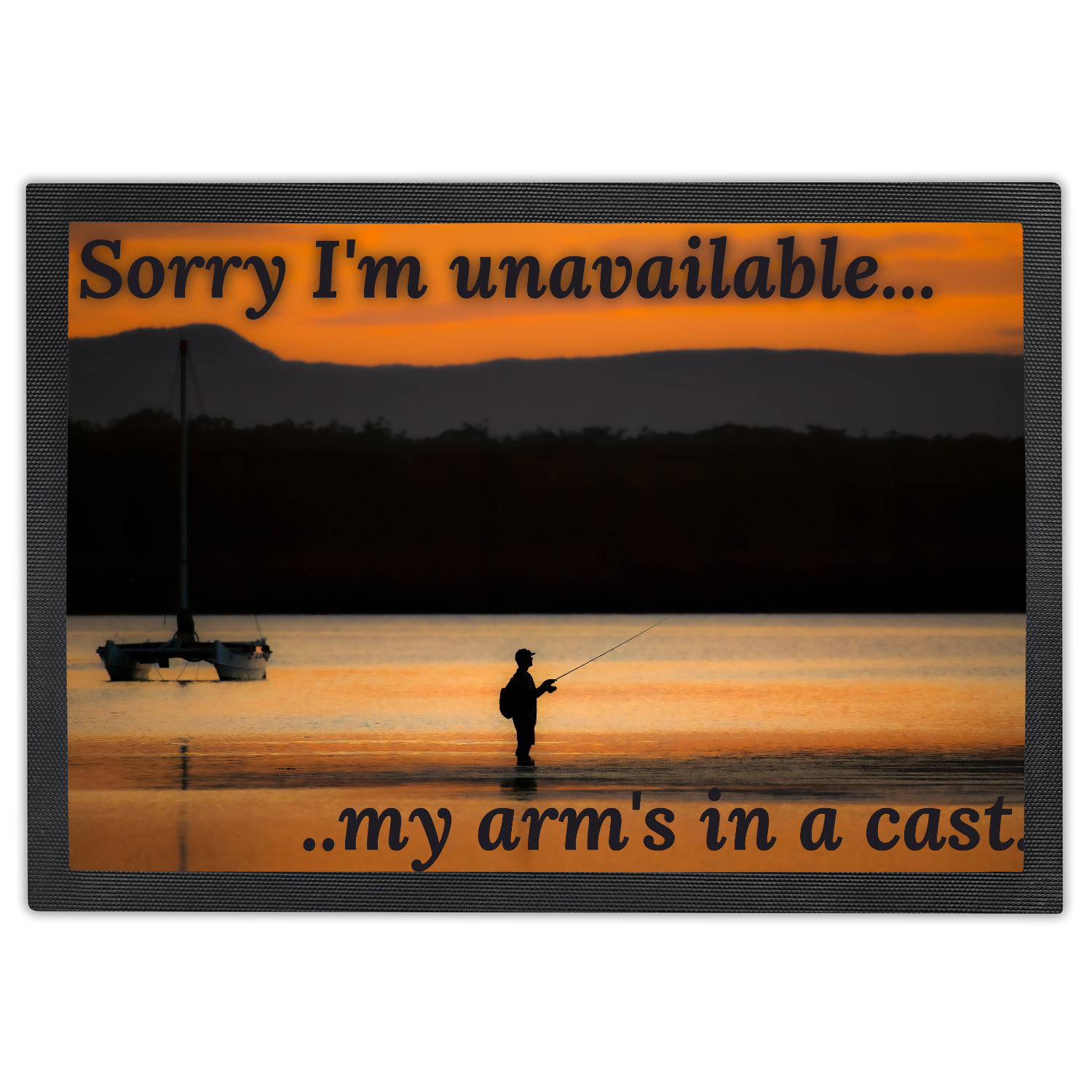 Sorry I'm unavailable, my arm's in a cast. Fisherman's Doormat