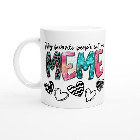 My Favorite People Call Me Meme 11oz Ceramic Coffee Mug | Mothers Day Mug | Meme Gift Mug