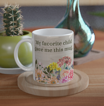 My Favorite Child Gave Me This Mug 11oz Ceramic Coffee Mug | Mother's Day Gift Mug | Mom Birthday Mug