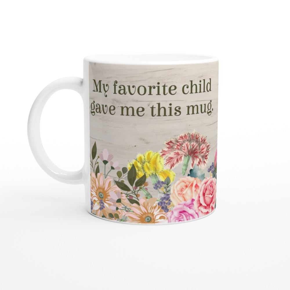 My Favorite Child Gave Me This Mug 11oz Ceramic Coffee Mug | Mother's Day Gift Mug | Mom Birthday Mug