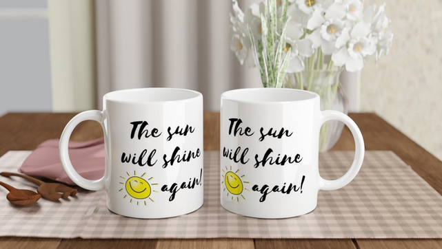 The Sun Will Shine Again 11oz Ceramic Coffee Mug Cheerful Coffee Cup Gift To Encourage Anyone